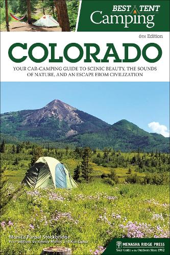 Бумажная книга «Best Tent Camping: Colorado: Your Car-Camping Guide to Scenic Beauty, the Sounds of Nature, and an Escape from Civilization», автор Моника Парпал Стокбридж - фото №1