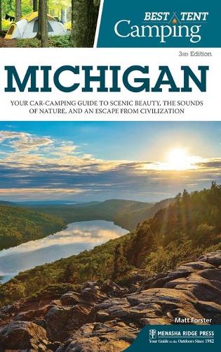 Бумажная книга «Best Tent Camping: Michigan: Your Car-Camping Guide to Scenic Beauty, the Sounds of Nature, and an Escape from Civilization», автор Мэтт Форстер - фото №1