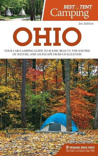 Paper book «Best Tent Camping: Ohio: Your Car-Camping Guide to Scenic Beauty, the Sounds of Nature, and an Escape from Civilization», author Robert Loewendick - фото №1