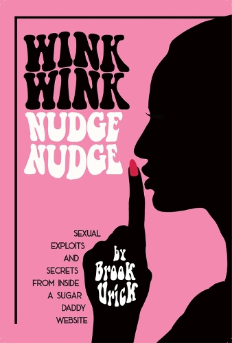 Паперова книга «Wink Wink Nudge Nudge: Sexual Exploits and Secrets from Inside a Sugar Daddy Website», автор Брук Урік - фото №1