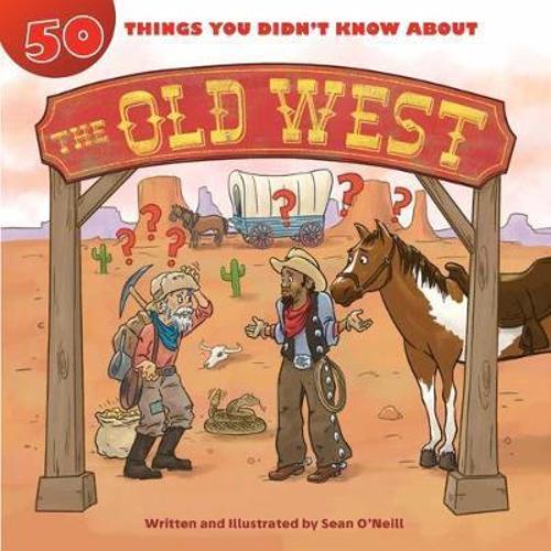 Бумажная книга «50 Things You Didn't Know about the Old West», автор Шон О'Нил - фото №1
