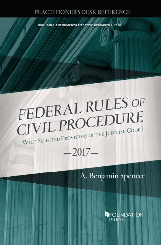 Бумажная книга «The Federal Rules of Civil Procedure, Practitioner's Desk Reference, 2017», автор А. Спенсер - фото №1