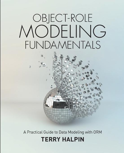 Паперова книга «Object-Role Modeling Fundamentals: A Practical Guide to Data Modeling with ORM», автор Террі Хелпін - фото №1