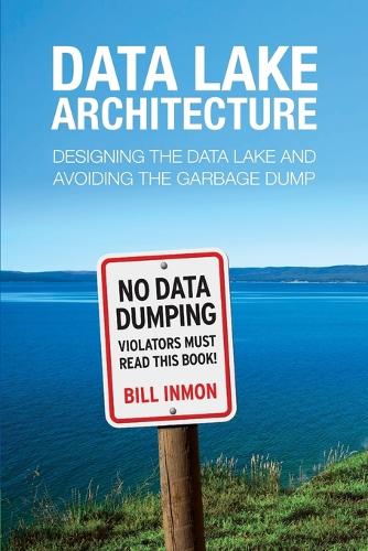 Бумажная книга «Data Lake Architecture: Designing the Data Lake and Avoiding the Garbage Dump», автор Билл Инмон - фото №1