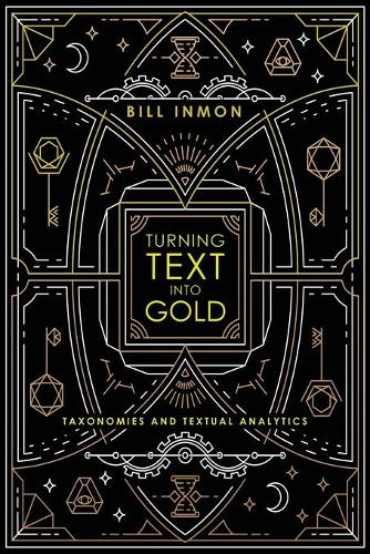 Бумажная книга «Turning Text into Gold: Taxonomies & Textual Analytics», автор Билл Инмон - фото №1
