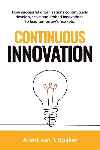 Бумажная книга «Continuous Innovation: How successful organizations continuously develop, scale, and embed innovations to lead tomorrow's markets», автор Арент ван т Спайкер - фото №1