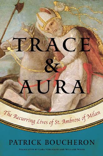 Бумажная книга «Trace And Aura: The Recurring Lives of St. Ambrose of Milan», авторов Лара Верньо, Патрик Бушерон, Уиллард Вуд - фото №1