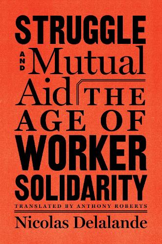 Бумажная книга «Struggle And Mutual Aid: The Age of Worker Solidarity», автор Николя Делаланд - фото №1