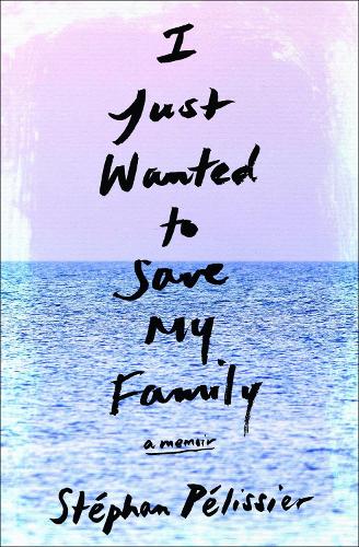 Бумажная книга «I Just Wanted To Save My Family», авторов Адриана Хантер, Стефан Пелиссье - фото №1