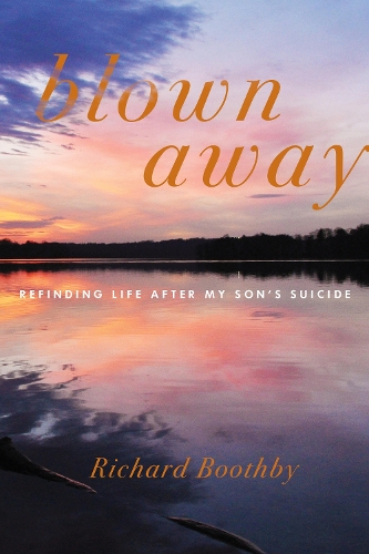 Бумажная книга «Blown Away: Refinding Life After My Son's Suicide», автор Ричард Бутби - фото №1