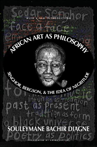 Бумажная книга «African Art As Philosophy: Senghor, Bergson, and the Idea of Negritude», авторов Чике Джефферс, Сулейман Башир Диагне - фото №1