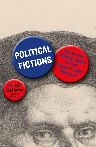 Бумажная книга «Political Fictions: From the Middle Ages to the 'Post-Truth' Present», авторов Патрик Бушерон, Уиллард Вуд - фото №1