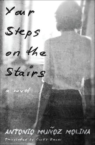 Бумажная книга «Your Steps on the Stairs: A Novel», авторов Антонио Муньос Молина, Кертис Бауэр - фото №1