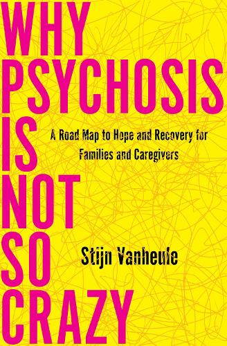 Бумажная книга «Why Psychosis Is Not So Crazy: A Road Map to Hope and Recovery for Families and Caregivers», автор Стейн Ванхейле - фото №1