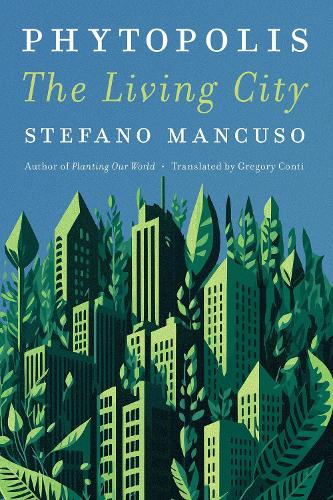 Паперова книга «Phytopolis: The Living City», авторів Грегорі Конті, Стефано Манкузо - фото №1