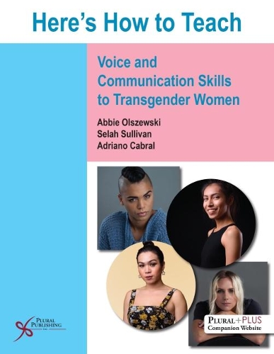 Бумажная книга «Here's How to Teach Voice and Communication Skills to Transgender Women», авторов Эбби Ольшевски, Адриано Кабрал, Селах Салливан - фото №1
