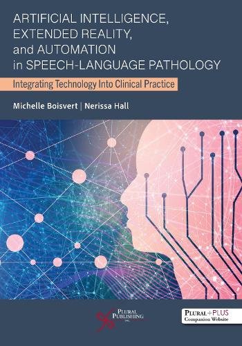 Паперова книга «Artificial Intelligence, Extended Reality, and Automation in Speech-Language Pathology: Integrating Technology Into Clinical Practice», автор Нерісса Холл - фото №1