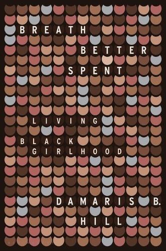 Бумажная книга «Breath Better Spent: Living Black Girlhood», автор Дамарис Б. Хилл - фото №1