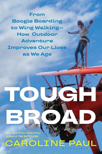Бумажная книга «Tough Broad: From Boogie Boarding to Wing Walking—How Outdoor Adventure Improves Our Lives as We Age», автор Кэролайн Пол - фото №1