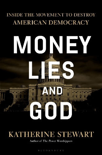 Бумажная книга «Money, Lies, and God: Inside the Movement to Destroy American Democracy», автор Кэтрин Стюарт - фото №1