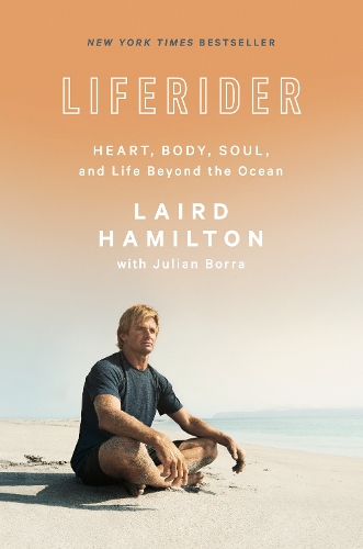 Бумажная книга «Liferider: Heart, Body, Soul, and Life Beyond the Ocean», авторов Джулиан Борра, Лэрд Гамильтон - фото №1