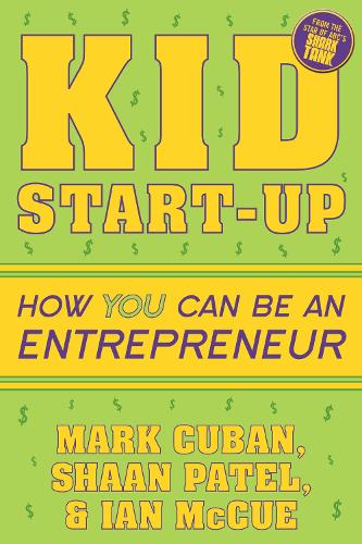 Паперова книга «Kid Start-Up: How YOU Can Become an Entrepreneur», авторів Ієн МакКью, Марк К'юбан, Шаан Патель - фото №1