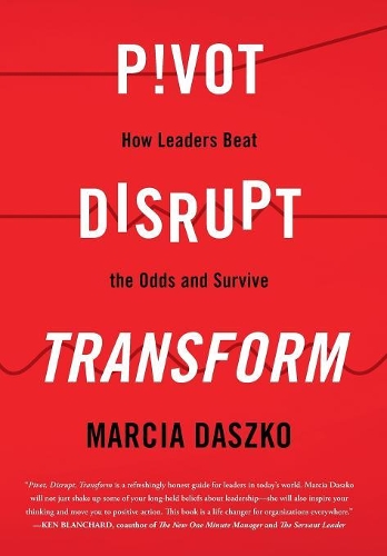 Бумажная книга «Pivot, Disrupt, Transform: How Leaders Beat the Odds and Survive», автор Марсия Дашко - фото №1