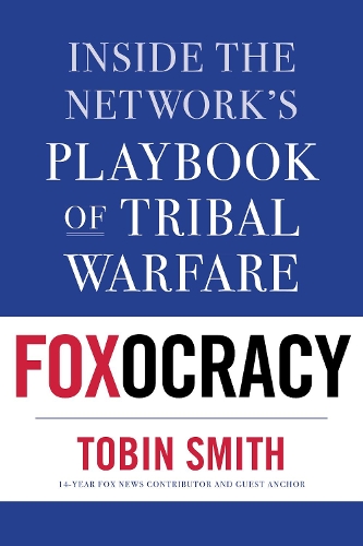 Бумажная книга «Foxocracy: Inside the Network's Playbook of Tribal Warfare», автор Тобин Смит - фото №1