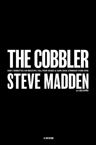Бумажная книга «The Cobbler: How I Disrupted an Industry, Fell From Grace, and Came Back Stronger Than Ever», автор Стив Мэдден - фото №1