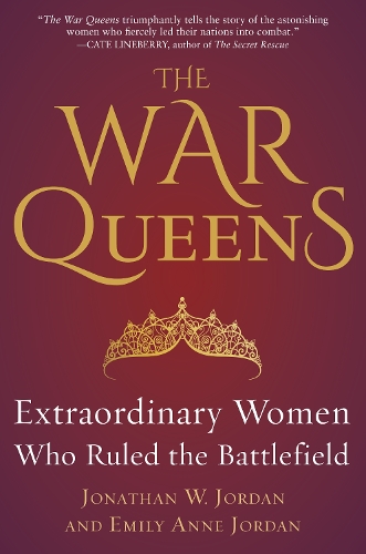 Бумажная книга «The War Queens: Extraordinary Women Who Ruled the Battlefield», авторов Эмили Энн Джордан, Джонатан В. Джордан - фото №1