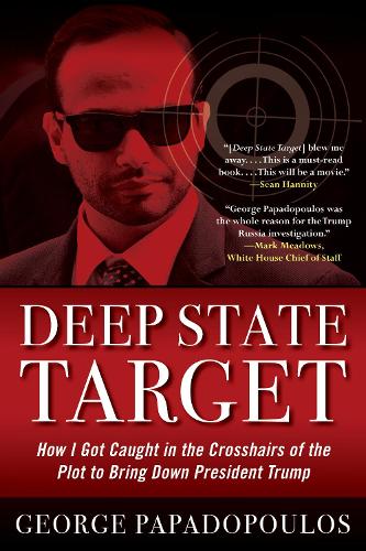 Бумажная книга «Deep State Target: How I Got Caught in the Crosshairs of the Plot to Bring Down President Trump», автор Джордж Пападопулос - фото №1