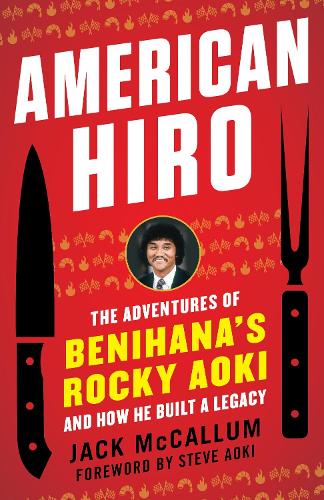 Паперова книга «American Hiro: The Adventures of Benihana's Rocky Aoki and How He Built a Legacy», автор Джек Маккаллум - фото №1