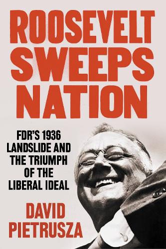 Паперова книга «Roosevelt Sweeps Nation: FDR’s 1936 Landslide Victory and the Triumph of the Liberal Ideal», автор Девід П'єтруша - фото №1