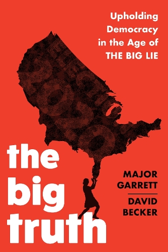 Бумажная книга «The Big Truth: Upholding Democracy in the Age of “The Big Lie”», авторов Дэвид Беккер, Майор Гарретт - фото №1