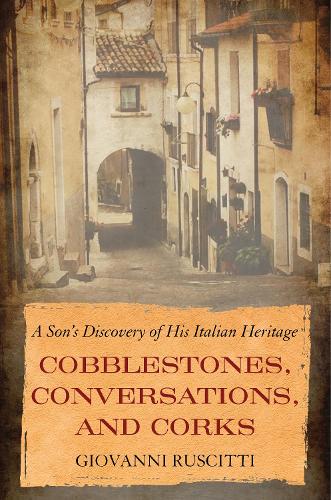 Бумажная книга «Cobblestones, Conversations, and Corks: A Son's Discovery of His Italian Heritage», автор Джованни Рускитти - фото №1