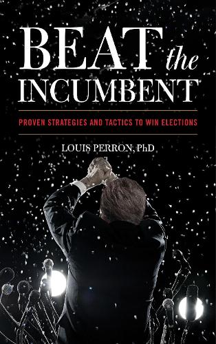 Бумажная книга «Beat the Incumbent: The Strategies and Tactics to Win Elections», автор Луи Перрон - фото №1
