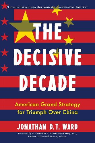 Паперова книга «The Decisive Decade: America's Grand Strategy for Triumph Over China», автор Джонатан Д.Т. Ворд - фото №1