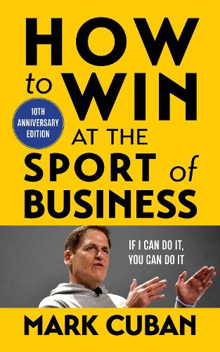 Бумажная книга «How to Win at the Sport of Business: If I Can Do It, You Can Do It: 10th Anniversary Edition», автор Марк Кьюбан - фото №1