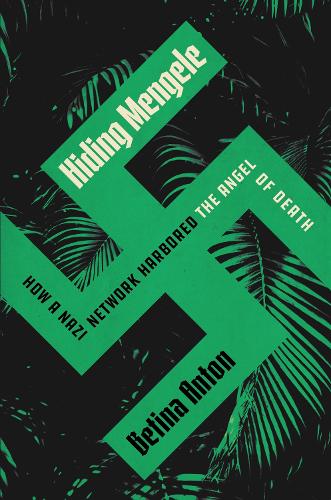 Бумажная книга «Hiding Mengele: How a Nazi Network Harbored the Angel of Death», автор Бетина Антон - фото №1
