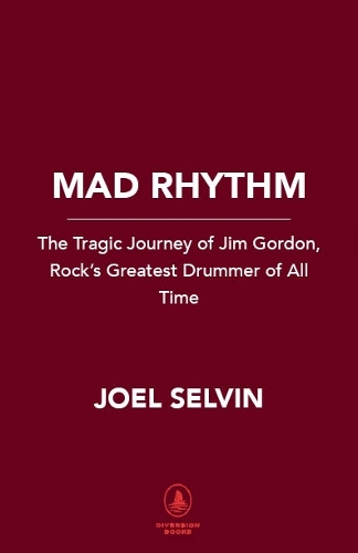 Бумажная книга «Mad Rhythm: The Tragic Journey of Jim Gordon, Rock’s Greatest Drummer of All Time», автор Джоэл Селвин - фото №1