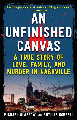 Бумажная книга «An Unfinished Canvas: A True Story of Love, Family, and Murder in Nashville», авторов Майкл Майкл Глазго, Филлис Гоббелл - фото №1