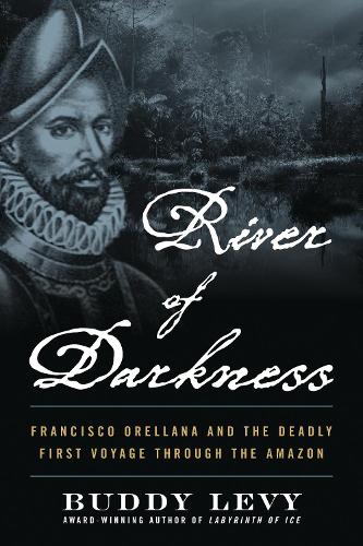 Бумажная книга «River of Darkness: The Deadly First Voyage Through The Amazon», автор Бадди Леви - фото №1