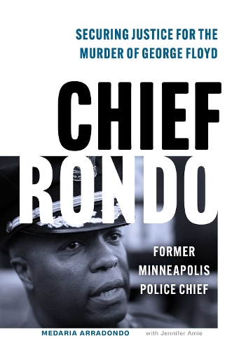 Бумажная книга «Chief Rondo: Securing Justice for the Murder of George Floyd», авторов Дженнифер Эми, Медария «Рондо» Арадондо - фото №1