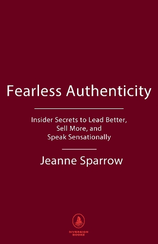 Бумажная книга «Fearless Authenticity: Insider Secrets to Lead Better, Sell More, and Speak Sensationally», автор Жанна Спэрроу - фото №1