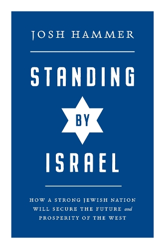 Бумажная книга «Standing By Israel: How a Strong Jewish Nation Will Secure the Future and Prosperity of the West», автор Джош Хаммер - фото №1