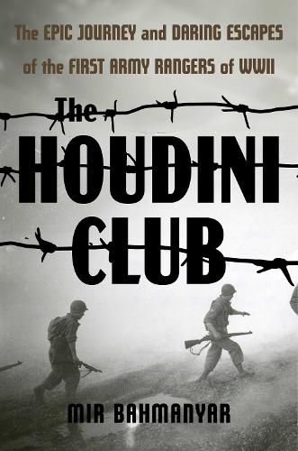 Бумажная книга «The Houdini Club: The Epic Journey and Daring Escapes of the First Army Rangers of WWII», автор Мир Бахманьяр - фото №1