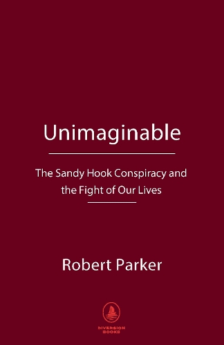Бумажная книга «Unimaginable: The Sandy Hook Conspiracy and the Fight of Our Lives», автор Робби Паркер - фото №1