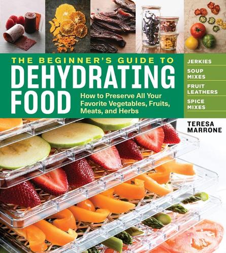 [object Object] «The Beginner's Guide to Dehydrating Food, 2nd Edition: How to Preserve All Your Favorite Vegetables, Fruits, Meats, and Herbs», автор Тереза Марроне - фото №1