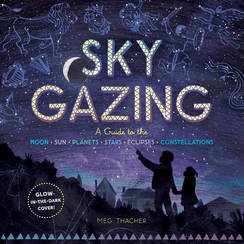 [object Object] «Sky Gazing: A Guide to the Moon, Sun, Planets, Stars, Eclipses, and Constellations», автор Мег Тейчер - фото №1