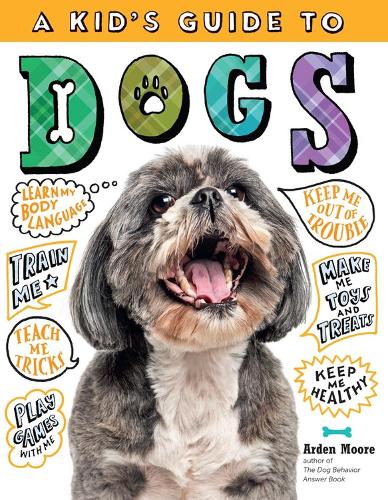 Бумажная книга «A Kid's Guide to Dogs: How to Train, Care for, and Play and Communicate with Your Amazing Pet!», автор Арден Мур - фото №1